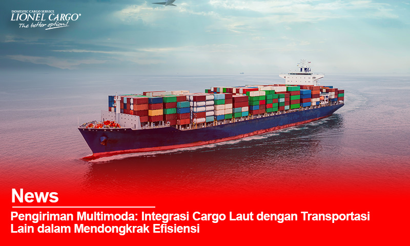 Pengiriman Multimoda Integrasi Efisien Cargo Laut dan Transportasi