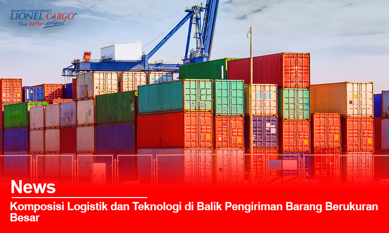 Strategi Logistik & Teknologi: Pengiriman Barang Besar