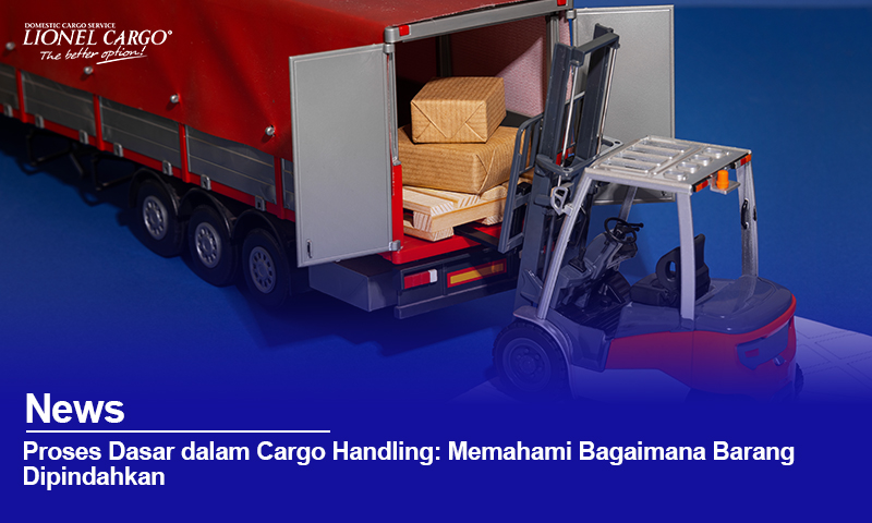 Proses Dasar dalam Cargo Handling: Memahami Bagaimana Barang Dipindahkan