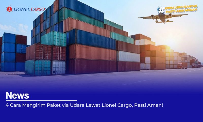 4 Cara Mengirim Paket via Udara Lewat Lionel Cargo, Pasti Aman!