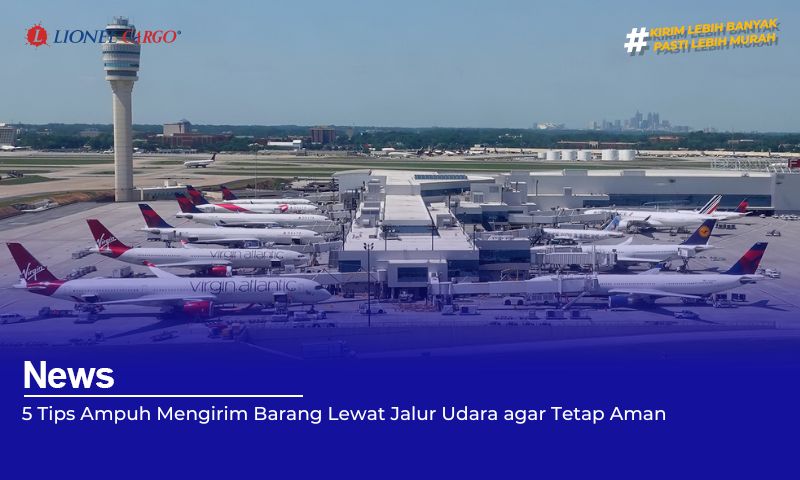 5 Tips Ampuh Mengirim Barang Lewat Jalur Udara agar Tetap Aman