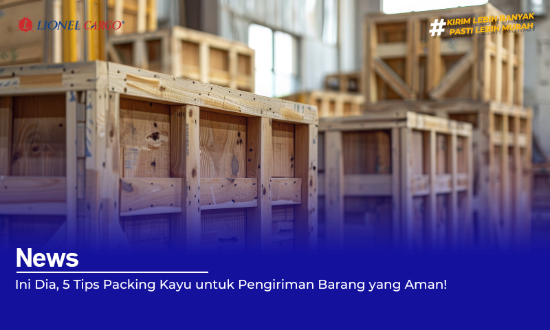 Ini Dia, 5 Tips Packing Kayu untuk Pengiriman Barang yang Aman!