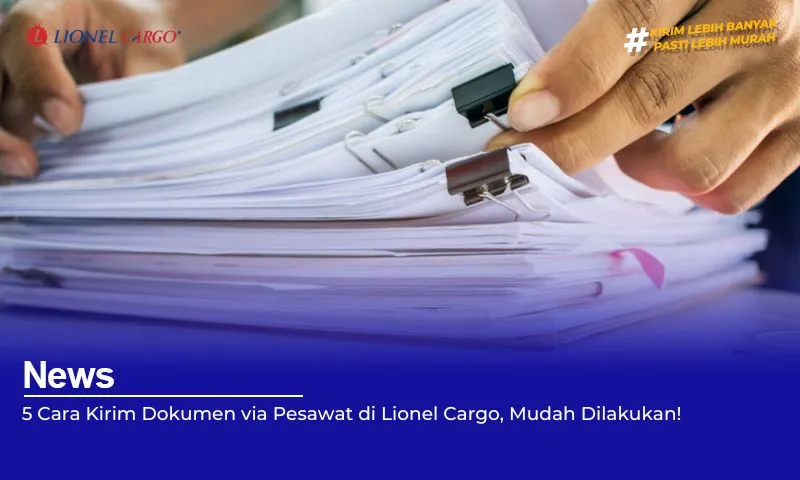 5 Cara Kirim Dokumen via Pesawat di Lionel Cargo, Mudah Dilakukan!