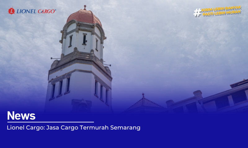 Lionel Cargo: Jasa Cargo Termurah Semarang