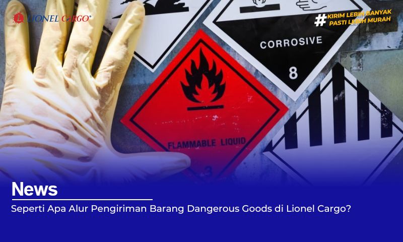 Seperti Apa Alur Pengiriman Barang Dangerous Goods di Lionel Cargo?