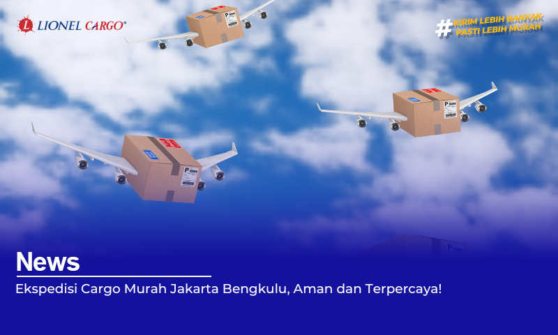 Ekspedisi Cargo Murah Jakarta Bengkulu, Aman dan Terpercaya!