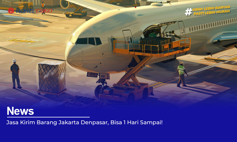 Jasa Kirim Barang Jakarta Denpasar, Bisa 1 Hari Sampai!