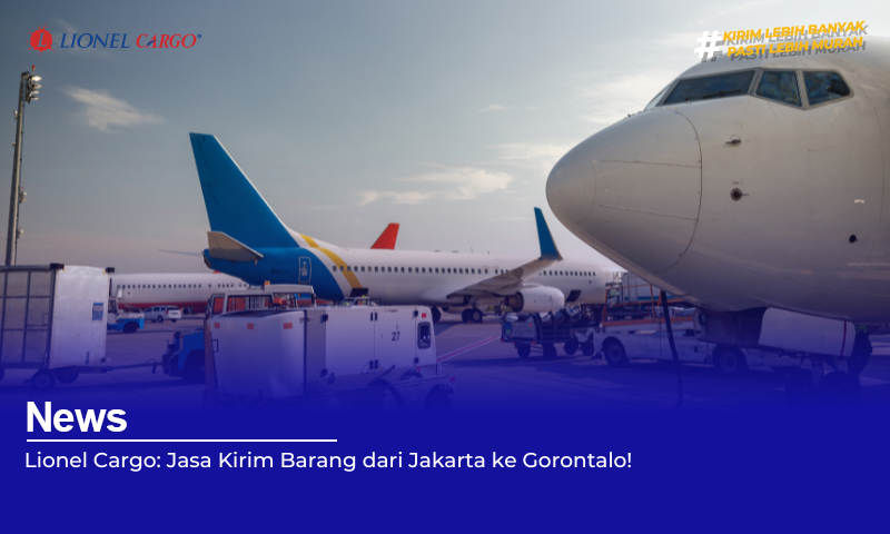 Lionel Cargo: Jasa Kirim Barang dari Jakarta ke Gorontalo!