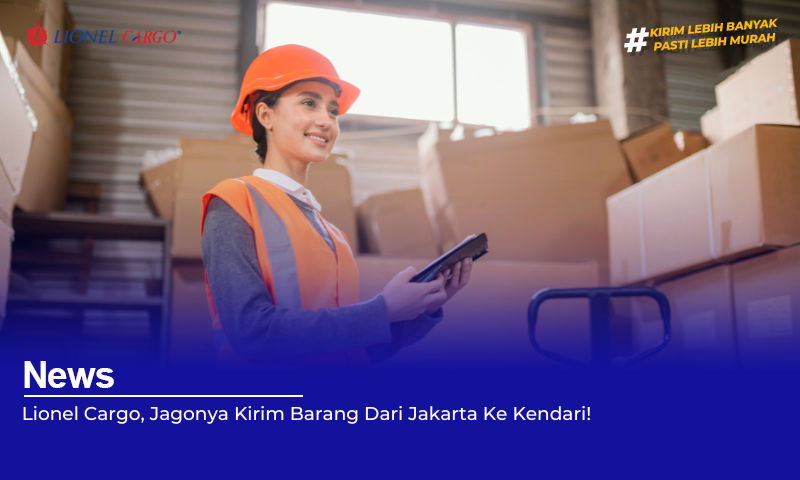 Lionel Cargo, Jagonya Kirim Barang Dari Jakarta Ke Kendari!