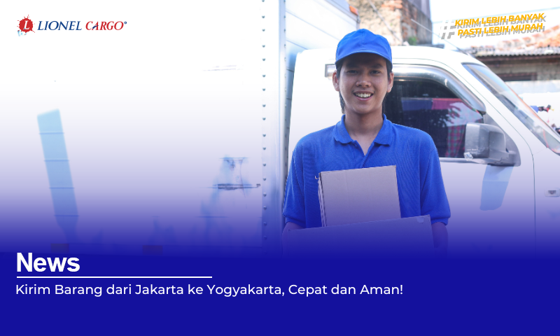 Kirim Barang dari Jakarta ke Yogyakarta, Cepat dan Aman!