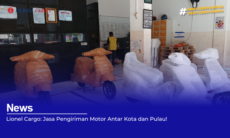 Lionel Cargo: Jasa Pengiriman Motor Antar Kota dan Pulau!