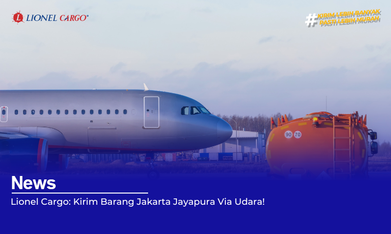 Lionel Cargo: Kirim Barang Jakarta Jayapura Via Udara!