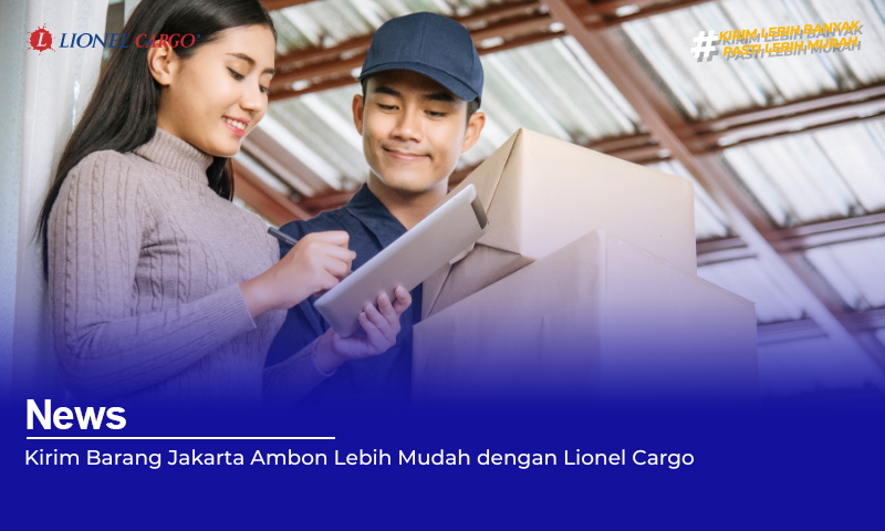 Kirim Barang Jakarta Ambon Lebih Mudah dengan Lionel Cargo