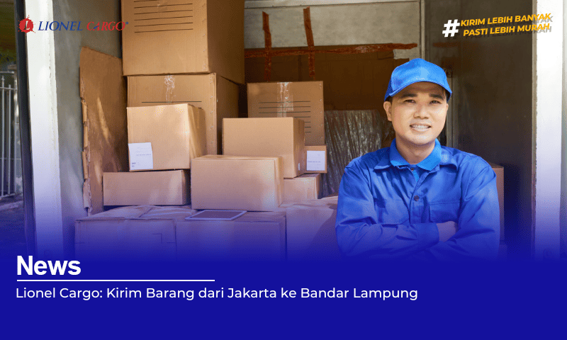 Lionel Cargo: Kirim Barang dari Jakarta ke Bandar Lampung