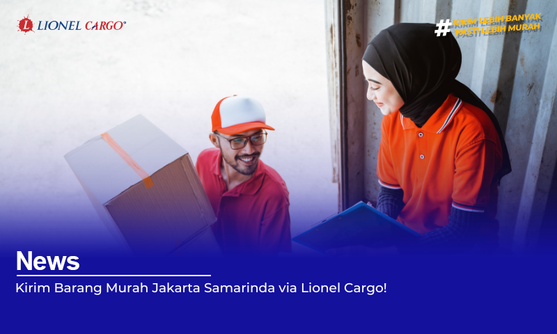 Kirim Barang Murah Jakarta Samarinda via Lionel Cargo!