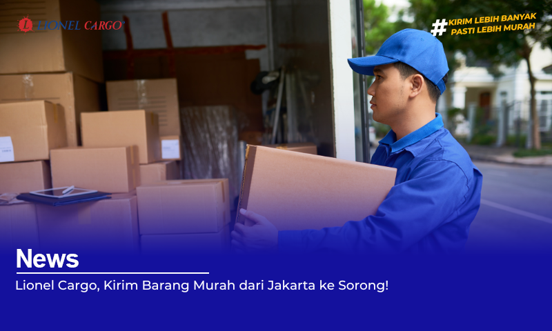 Lionel Cargo, Kirim Barang Murah dari Jakarta ke Sorong!