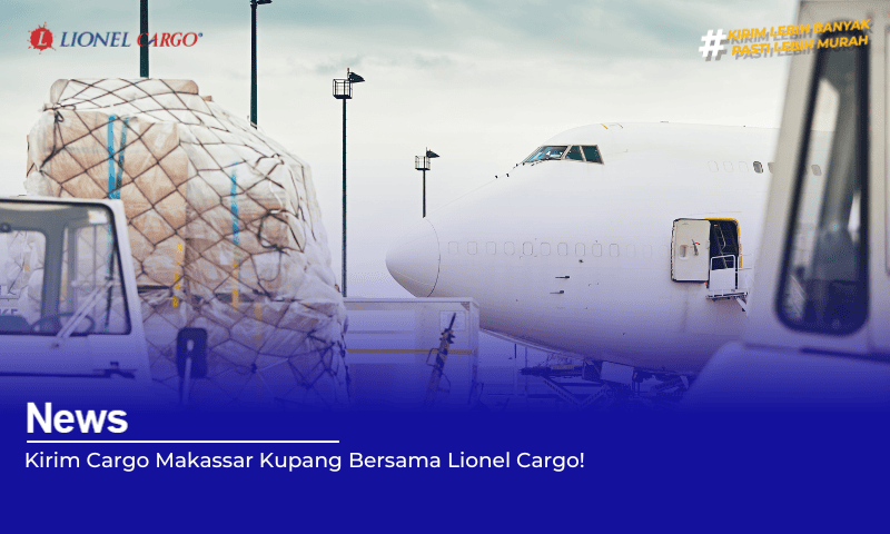 Kirim Cargo Makassar Kupang Bersama Lionel Cargo