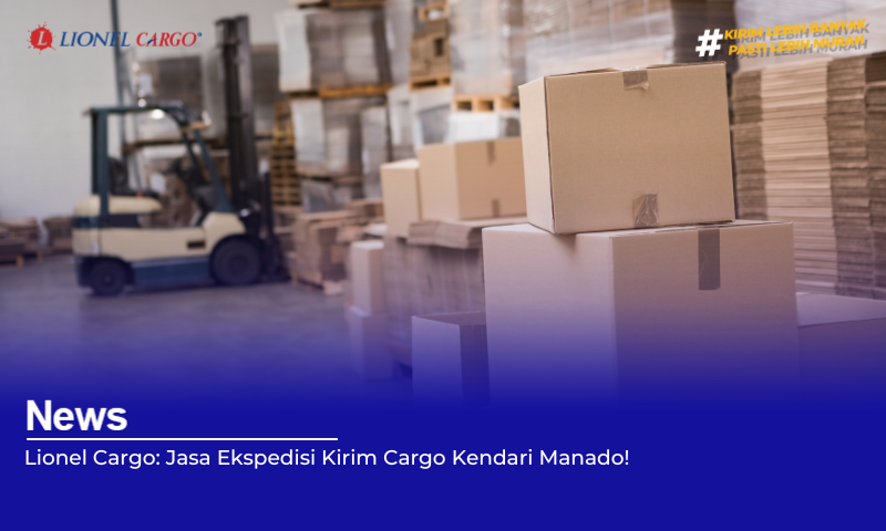 Lionel Cargo Jasa Ekspedisi Kirim Cargo Kendari Manado