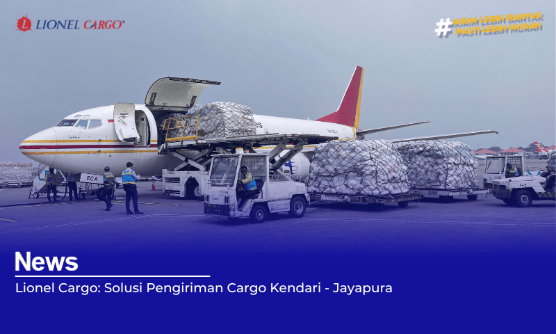 Lionel Cargo Solusi Pengiriman Cargo Kendari - Jayapura