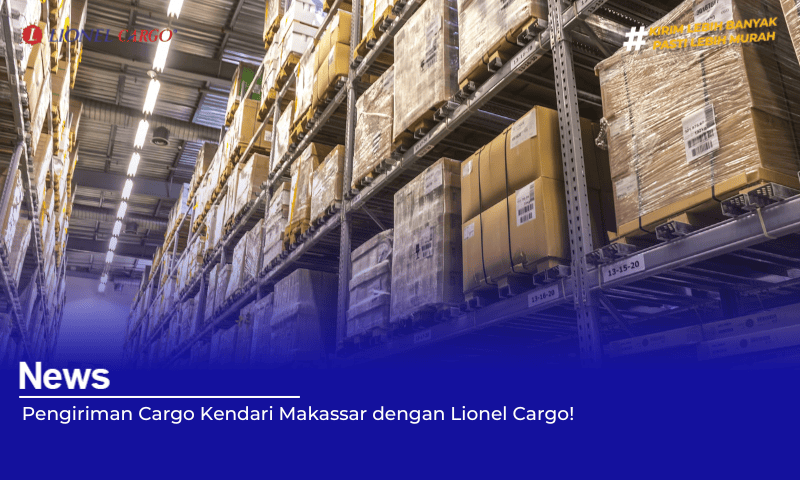 Pengiriman Cargo Kendari Makassar dengan Lionel Cargo!