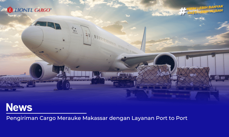 Pengiriman Cargo Merauke Makassar dengan Layanan Port to Port