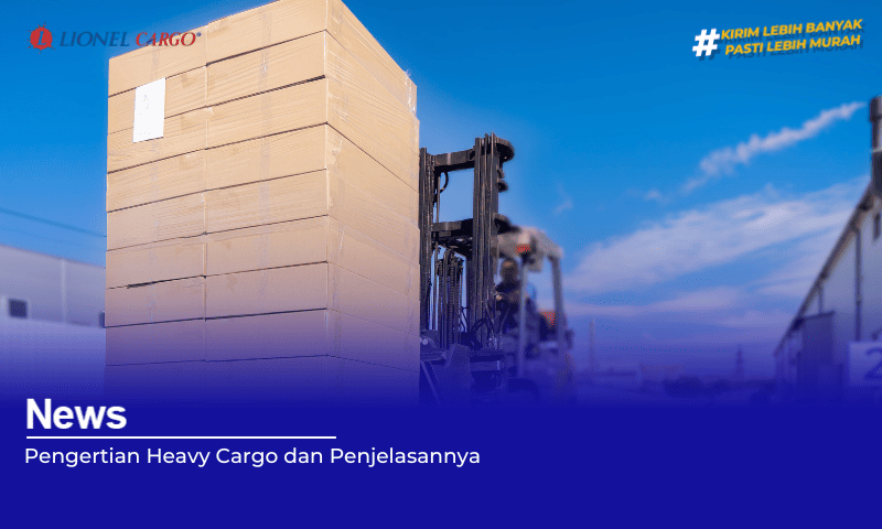 Pengertian Heavy Cargo dan Penjelasannya!