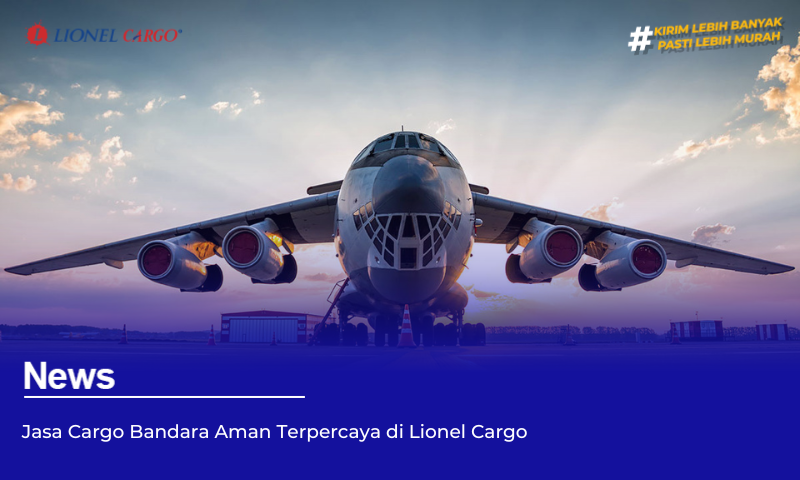 Jasa Cargo Bandara Aman Terpercaya di Lionel Cargo