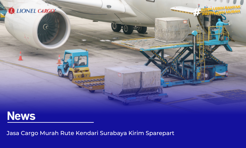 Jasa Cargo Murah Rute Kendari Surabaya Kirim Sparepart