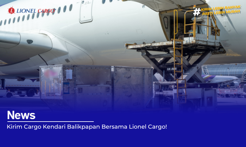 Kirim Cargo Kendari Balikpapan Bersama Lionel Cargo