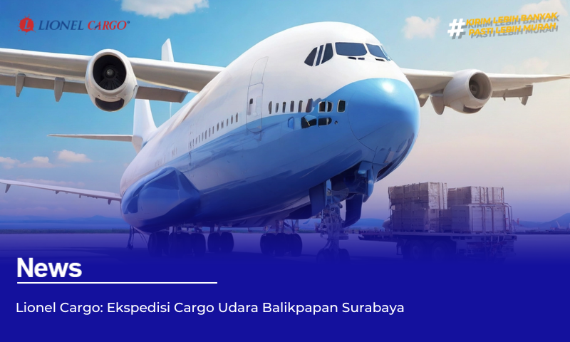 Lionel Cargo: Ekspedisi Cargo Udara Balikpapan Surabaya