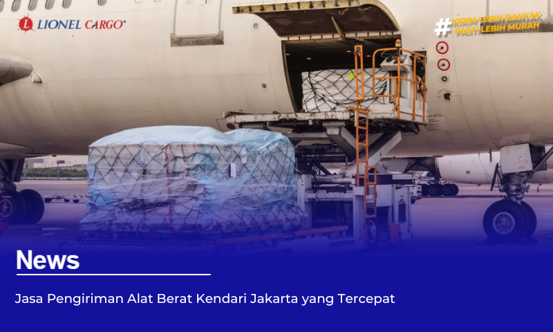 Jasa Pengiriman Alat Berat Kendari Jakarta yang Tercepat