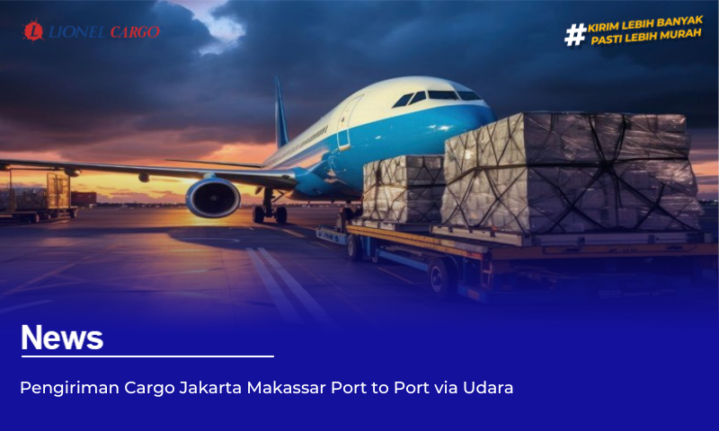 Pengiriman Cargo Jakarta Makassar Port to Port via Udara