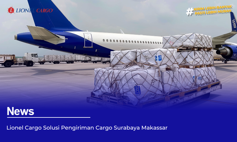 Lionel Cargo Solusi Pengiriman Cargo Surabaya Makassar