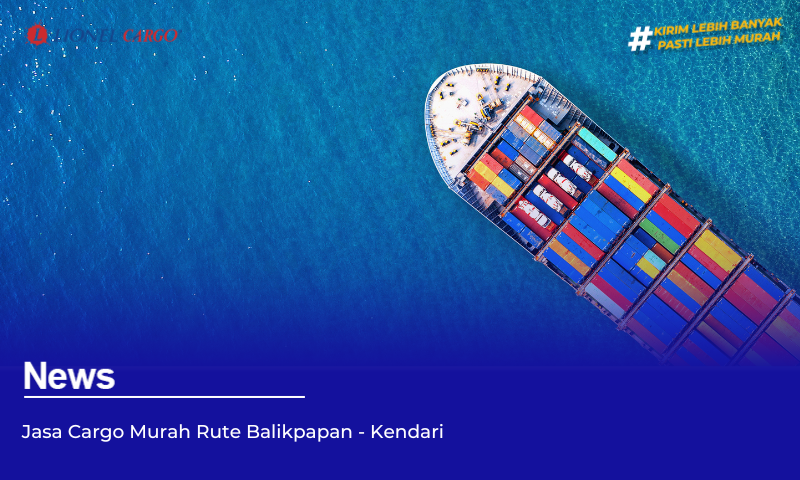 Jasa Cargo Murah Rute Balikpapan – Kendari