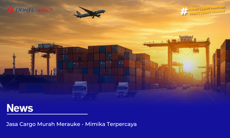 Jasa Cargo Murah Merauke – Mimika Terpercaya