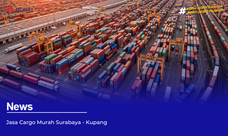 Jasa Cargo Murah Surabaya – Kupang