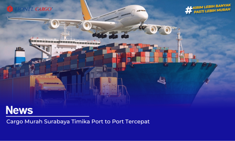 Cargo Murah Surabaya Timika Port to Port Tercepat
