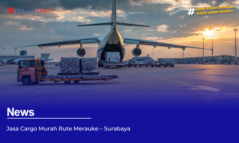 Jasa Cargo Murah Rute Merauke – Surabaya