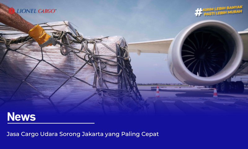 Jasa Cargo Udara Sorong Jakarta yang Paling Cepat