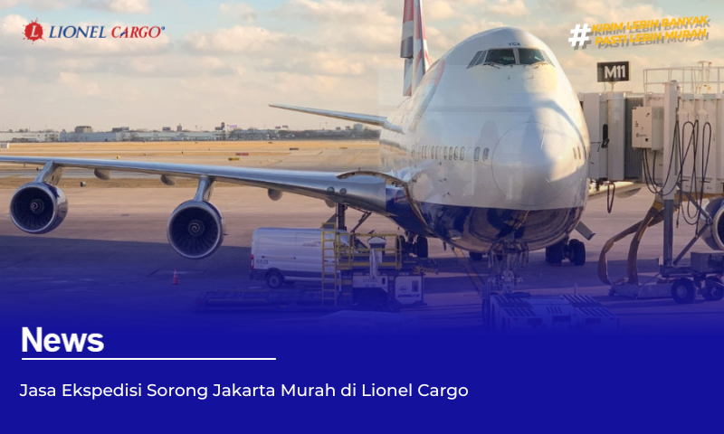 Jasa Ekspedisi Sorong Jakarta Murah di Lionel Cargo