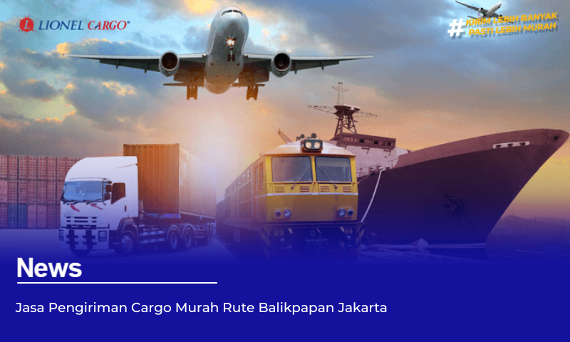 Jasa Pengiriman Cargo Murah Rute Balikpapan Jakarta