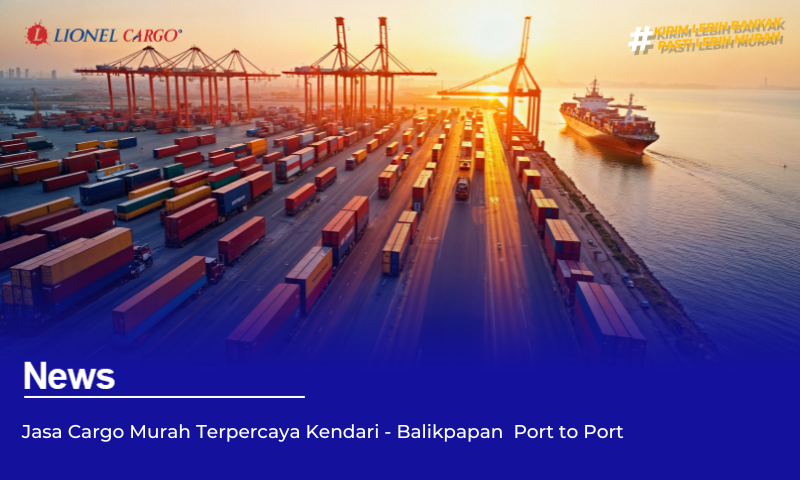 Jasa Cargo Murah Terpercaya Kendari – Balikpapan  Port to Port