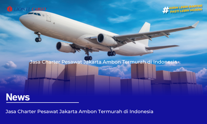 Jasa Charter Pesawat Jakarta Ambon Termurah di Indonesia