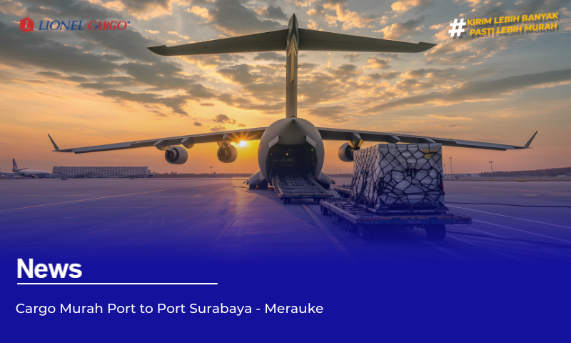 Cargo Murah Port to Port Surabaya – Merauke