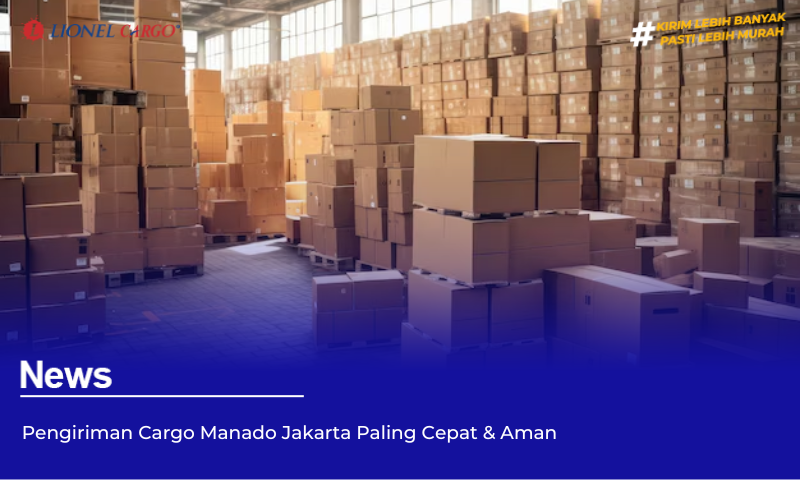 Pengiriman Cargo Manado Jakarta Paling Cepat & Aman