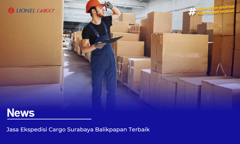 Jasa Ekspedisi Cargo Surabaya Balikpapan Terbaik