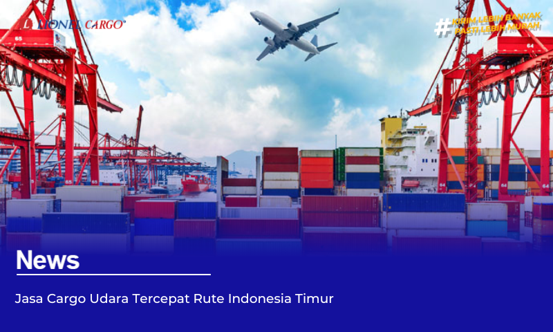 Jasa Cargo Udara Tercepat Rute Indonesia Timur