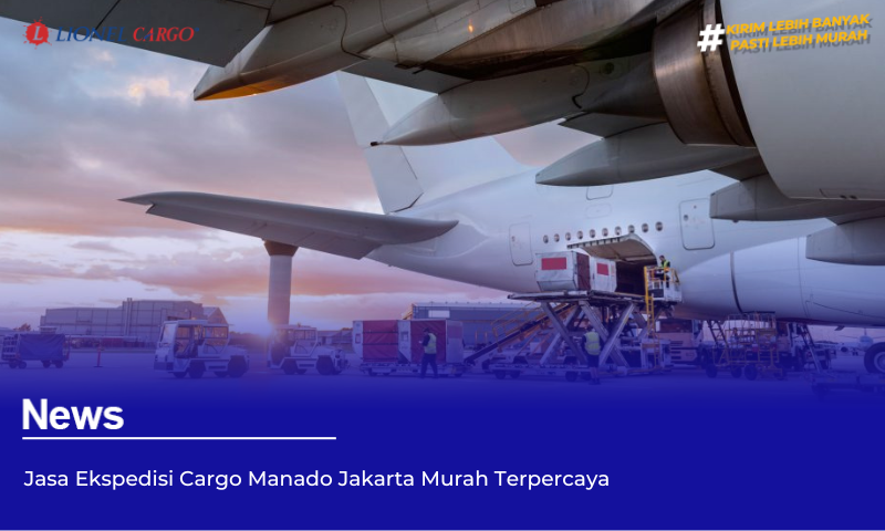 Jasa Ekspedisi Cargo Manado Jakarta Murah Terpercaya