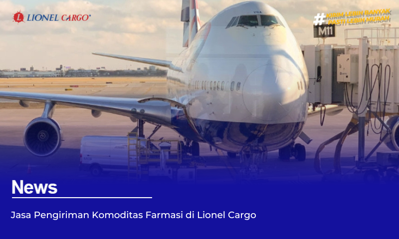 Jasa Pengiriman Komoditas Farmasi di Lionel Cargo