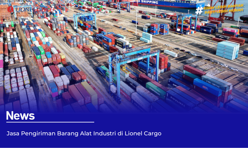 Jasa Pengiriman Barang Alat Industri di Lionel Cargo